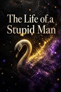 The Life of a Stupid Man