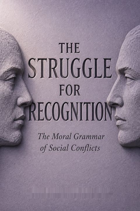 The Struggle for Recognition by Axel Honneth
