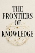 The Frontiers of Knowledge