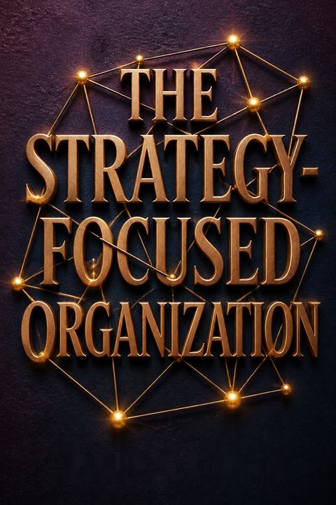 The Strategy-Focused Organization by Robert S. Kaplan