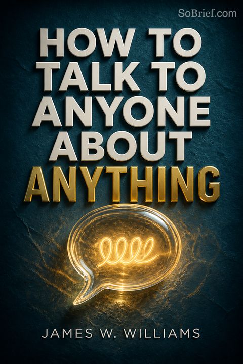 How to Talk to Anyone About Anything