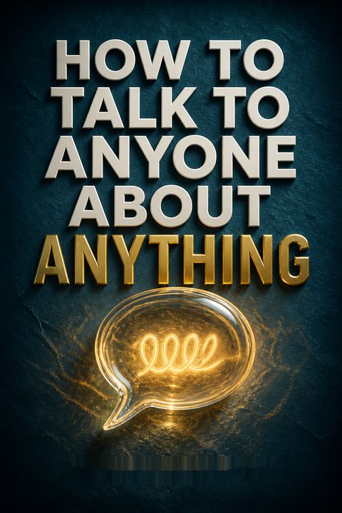 How to Talk to Anyone About Anything