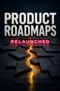Product Roadmaps Relaunched