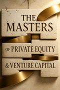 The Masters of Private Equity and Venture Capital