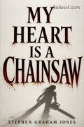 My Heart Is a Chainsaw