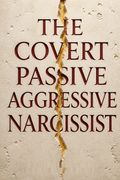The Covert Passive Aggressive Narcissist