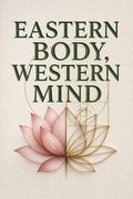 Eastern Body, Western Mind