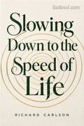 Slowing Down to the Speed of Life