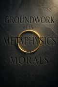 Groundwork of the Metaphysics of Morals