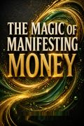 The Magic of Manifesting Money