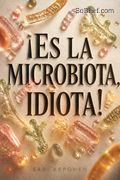 ¡Es la microbiota, idiota!