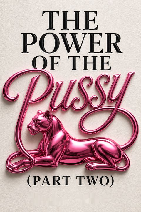 The Power of the Pussy (Part Two) - (Conseils pour les femmes sur les rencontres, le mariage et le divorce)