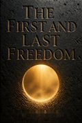 The First and Last Freedom