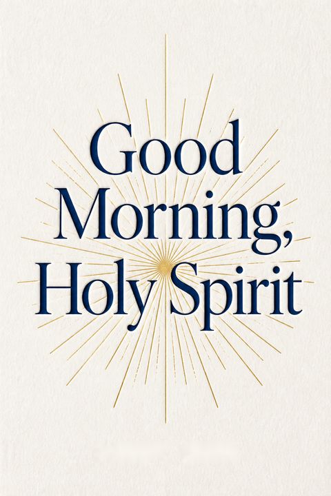 Good Morning, Holy Spirit