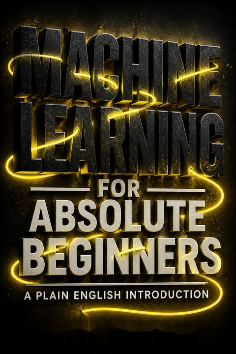 Machine Learning For Absolute Beginners by Oliver Theobald