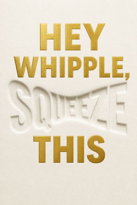 Hey Whipple, Squeeze This
