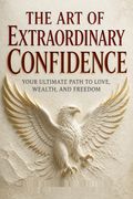 The Art of Extraordinary Confidence