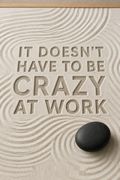 It Doesn't Have to Be Crazy at Work