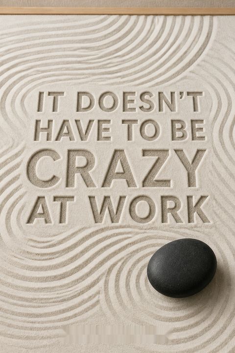 It Doesn't Have to Be Crazy at Work