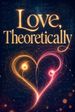 Love, Theoretically