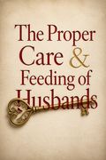 The Proper Care and Feeding of Husbands
