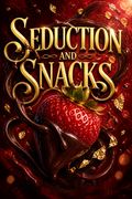 Seduction and Snacks