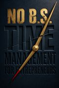 No B.S. Time Management for Entrepreneurs