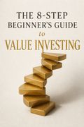 The 8-Step Beginner’s Guide to Value Investing