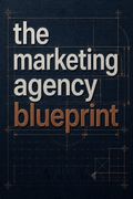 The Marketing Agency Blueprint