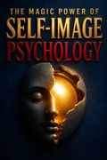 The Magic Power of Self-Image Psychology