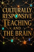 Culturally Responsive Teaching and The Brain