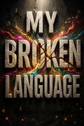 My Broken Language