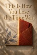 This Is How You Lose the Time War