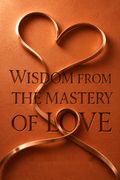 Wisdom from the Mastery of Love
