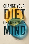 Change Your Diet, Change Your Mind