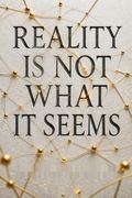 Reality is Not What it Seems