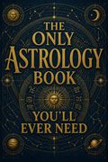 The Only Astrology Book You'll Ever Need