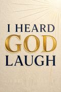 I Heard God Laugh