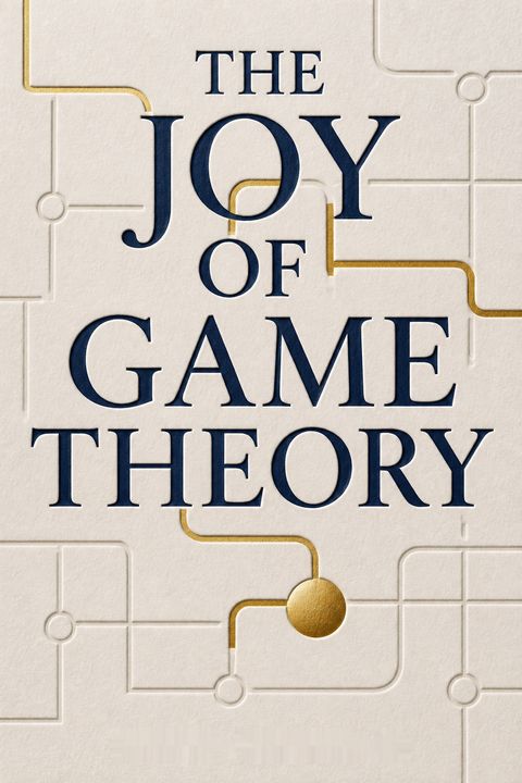 The Joy of Game Theory by Presh Talwalkar