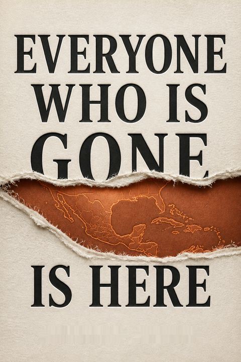 Everyone Who Is Gone Is Here