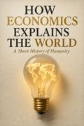 How Economics Explains the World