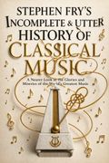 Stephen Fry's Incomplete &amp; Utter History of Classical Music