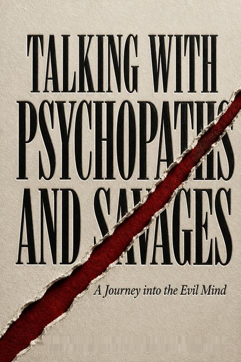 Talking with Psychopaths and Savages by Christopher Berry-Dee