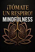 ¡Tómate un respiro! Mindfulness