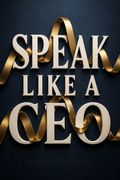 Speak Like a CEO
