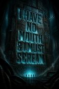 I Have No Mouth &amp; I Must Scream