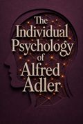 The Individual Psychology of Alfred Adler