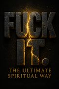 Fuck It. The Ultimate Spiritual Way