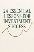 24 Essential Lessons for Investment Success