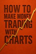 How to Make Money Trading with Charts